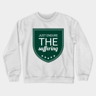 just endure the suffering Crewneck Sweatshirt